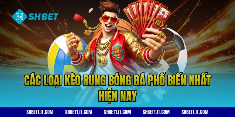 Các loại kèo rung bóng đá phổ biến nhất hiện nay