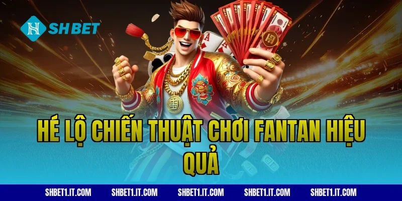 Hé lộ chiến thuật chơi Fantan hiệu quả