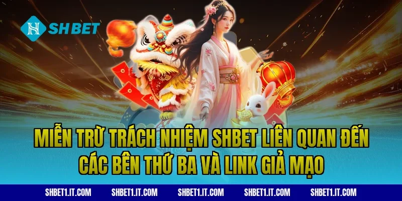Miễn trừ trách nhiệm SHBET liên quan đến các bên thứ ba và link giả mạo