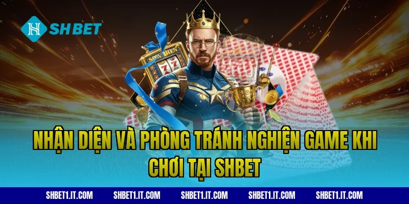 Nhận diện và phòng tránh nghiện game khi chơi tại SHBET