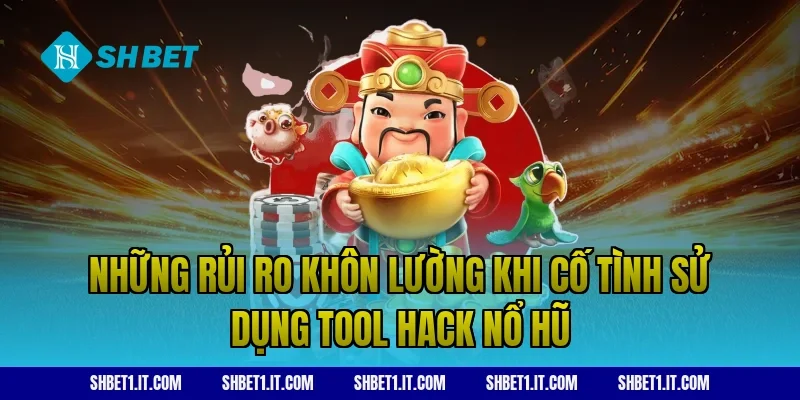 Những rủi ro khôn lường khi cố tình sử dụng tool hack nổ hũ