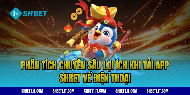 Phân tích chuyên sâu lợi ích khi tải app SHBET về điện thoại