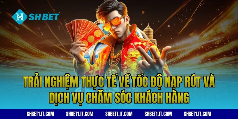 Trải nghiệm thực tế về tốc độ nạp rút và dịch vụ chăm sóc khách hàng