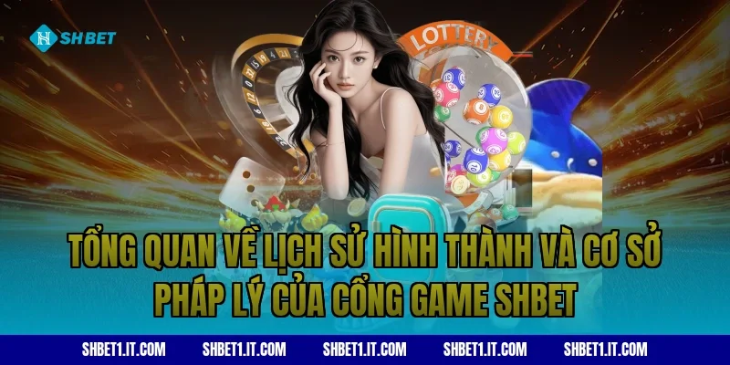 Tổng quan về lịch sử hình thành và cơ sở pháp lý của cổng game SHBET